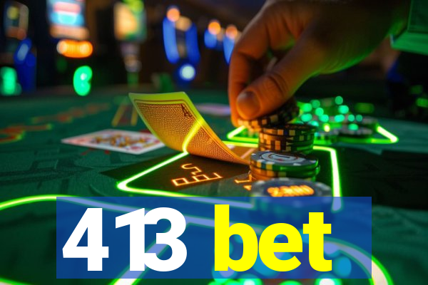 413 bet